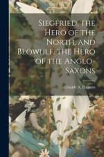 Siegfried, the Hero of the North, and Beowulf, the Hero of the Anglo-Saxons af Zénaïde A. (Zénaïde Alexeï Ragozin