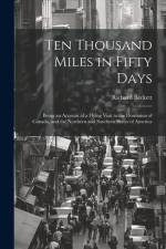 Ten Thousand Miles in Fifty Days; Being an Account of a Flying Visit to the Dominion of Canada, and the Northern and Southern States of America af Richard] [Beckett