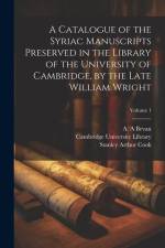 A Catalogue of the Syriac Manuscripts Preserved in the Library of the University of Cambridge, by the Late William Wright; Volume 1 af Stanley Arthur Cook