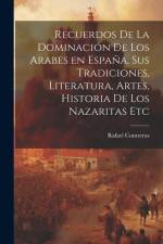 Recuerdos de la dominación de los Arabes en España, sus tradiciones, literatura, artes, historia de los Nazaritas etc af Rafael Contreras