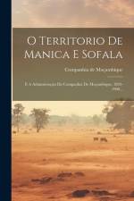 O Territorio De Manica E Sofala: E A Administração Da Companhia De Moçambique, 1892-1900... af Companhia De Mocambique