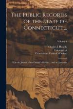 The Public Records of the State of Connecticut ...: With the Journal of the Council of Safety ... and an Appendix; Volume 4 af Connecticut