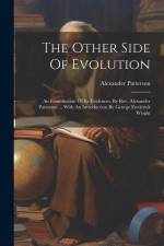 The Other Side Of Evolution: An Examination Of Its Evidences, By Rev. Alexander Patterson ... With An Introduction By George Frederick Wright af Alexander Patterson