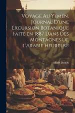 Voyage au Yemen. Journal d'une excursion botanique faite en 1887 dans des montagnes de l'Arabie heureuse af Albert Deflers