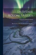 En Svensk Koloni I Afrika: Eller Svenska Afrikanska Kompaniets Historia... af Victor Gottfrid Granlund