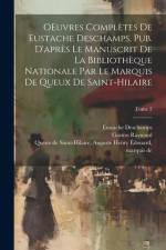 OEuvres complètes de Eustache Deschamps, pub. d'après le manuscrit de la Bibliothèque nationale par le marquis de Queux de Saint-Hilaire; Tome 2 af Gaston Raynaud