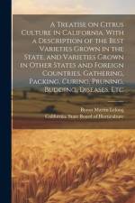 A Treatise on Citrus Culture in California. With a Description of the Best Varieties Grown in the State, and Varieties Grown in Other States and Forei af Byron Martin Lelong