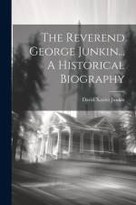 The Reverend George Junkin... A Historical Biography af David Xavier Junkin