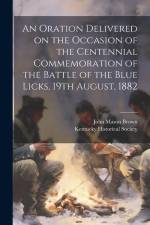 An Oration Delivered on the Occasion of the Centennial Commemoration of the Battle of the Blue Licks, 19th August, 1882 af John Mason Brown