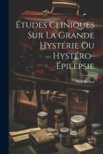 Études cliniques sur la grande hystérie ou hystéro-épilepsie af Paul Richer
