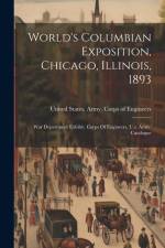 World's Columbian Exposition, Chicago, Illinois, 1893: War Department Exhibit. Corps Of Engineers, U.s. Army. Catalogue af United States Army Corps of Engineers