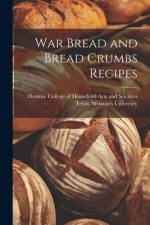 War Bread and Bread Crumbs Recipes af Denton Co Texas Woman's University