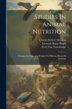 Studies In Animal Nutrition: Changes In Form And Weight On Different Planes Of Nutrition af Charles Robert Moulton