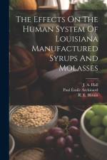 The Effects On The Human System Of Louisiana Manufactured Syrups And Molasses af R. E. Blouin