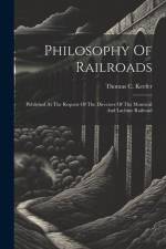Philosophy Of Railroads: Published At The Request Of The Directors Of The Montreal And Lachine Railroad af Thomas C. Keefer