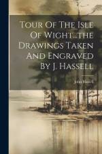 Tour Of The Isle Of Wight...the Drawings Taken And Engraved By J. Hassell af John Hassell