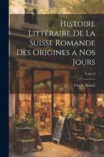 Histoire littéraire de la Suisse romande des origines a nos jours; Tome 2 af Virgile Rossel