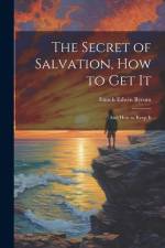The Secret of Salvation, How to Get It: And How to Keep It af Enoch Edwin Byrum