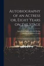 Autobiography of an Actress [electronic Resource] or, Eight Years on the Stage af Anna Cora Ogden Mowatt Ritchie