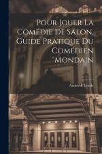 Pour jouer la comédie de salon, guide pratique du comédien mondain af Andre de Lorde