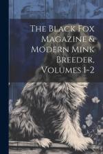 The Black Fox Magazine & Modern Mink Breeder, Volumes 1-2 af Anonymous