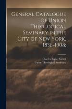 General Catalogue of Union Theological Seminary in the City of New York, 1836-1908; af Charles Ripley Gillett