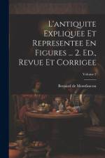 L'antiquite Expliquee Et Representee En Figures ... 2. Ed., Revue Et Corrigee; Volume 2 af Bernard De Montfaucon
