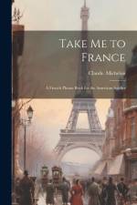 Take Me to France; a French Phrase Book for the American Soldier af Claude Michelon