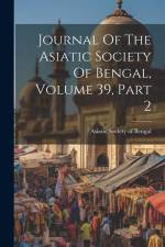 Journal Of The Asiatic Society Of Bengal, Volume 39, Part 2 af Asiatic Society of Bengal
