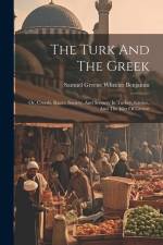 The Turk And The Greek: Or, Creeds, Races, Society, And Scenery In Turkey, Greece, And The Isles Of Greece af Samuel Greene Wheeler Benjamin