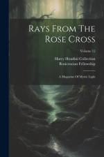 Rays From The Rose Cross: A Magazine Of Mystic Light; Volume 12 af Rosicrucian Fellowship