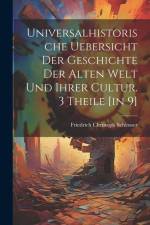 Universalhistorische Uebersicht Der Geschichte Der Alten Welt Und Ihrer Cultur. 3 Theile [in 9] af Friedrich Christoph Schlosser