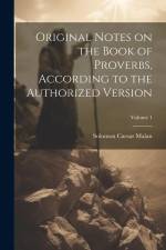 Original Notes on the Book of Proverbs, According to the Authorized Version; Volume 1 af Solomon Caesar Malan