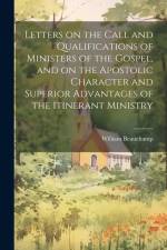 Letters on the Call and Qualifications of Ministers of the Gospel, and on the Apostolic Character and Superior Advantages of the Itinerant Ministry af William Beauchamp