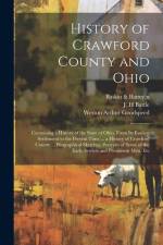 History of Crawford County and Ohio: Containing a History of the State of Ohio, From Its Earliest Settlement to the Present Time ... a History of Craw af Baskin