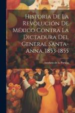 Historia de la revolución de México contra la dictadura del general Santa-Anna, 1853-1855 af Anselmo De La Portilla