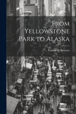 From Yellowstone Park to Alaska af Francis C. (Francis Charles) Sessions