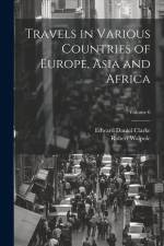Travels in Various Countries of Europe, Asia and Africa; Volume 6 af Edward Daniel Clarke