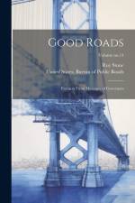 Good Roads: Extracts From Messages of Governors; Volume no.14 af Roy Stone
