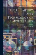 The Chemistry and Technology of Mixed Paints af Maximilian Toch