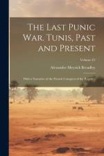 The Last Punic War. Tunis, Past and Present; With a Narrative of the French Conquest of the Regency; Volume 01 af Alexander Meyrick Broadley