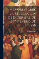 Memoria sobre la revolucion de diciembre de 1857 y enero de 1858 af Manuel Payno