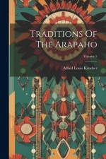 Traditions Of The Arapaho; Volume 5 af Alfred Louis Kroeber