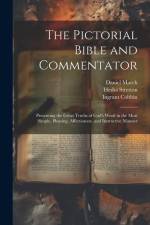 The Pictorial Bible and Commentator: Presenting the Great Truths of God's Word in the Most Simple, Pleasing, Affectionate, and Instructive Manner af Ingram Cobbin