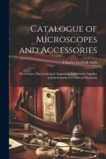 Catalogue of Microscopes and Accessories: Microtomes, Bacteriological Apparatus, Laboratory Supplies and Instruments for Clinical Diagnosis af Charles Lentz