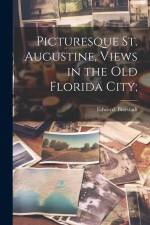 Picturesque St. Augustine, Views in the Old Florida City; af Edward Bierstadt