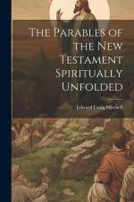 The Parables of the New Testament Spiritually Unfolded af Edward Craig Mitchell