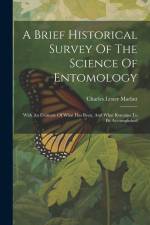 A Brief Historical Survey Of The Science Of Entomology: With An Estimate Of What Has Been, And What Remains To Be Accomplished af Charles Lester Marlatt