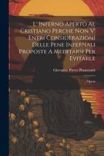 L' Inferno Aperto Al Cristiano Perche Non V' Entri Considerazioni Delle Pene Infernali Proposte A Meditarsi Per Evitarle: Opera af Giovanni Pietro Pinamonti