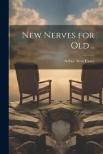 New Nerves for Old .. af Arthur Astor Carey